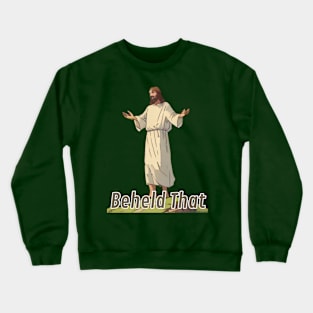 Jesus Meme: Beheld That Crewneck Sweatshirt